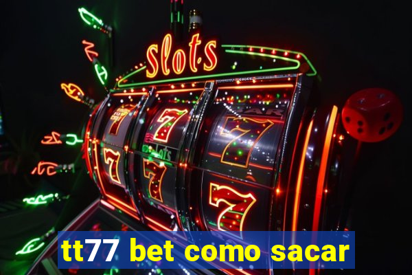 tt77 bet como sacar